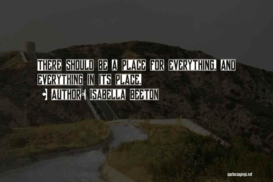 Isabella Beeton Quotes: There Should Be A Place For Everything, And Everything In Its Place.