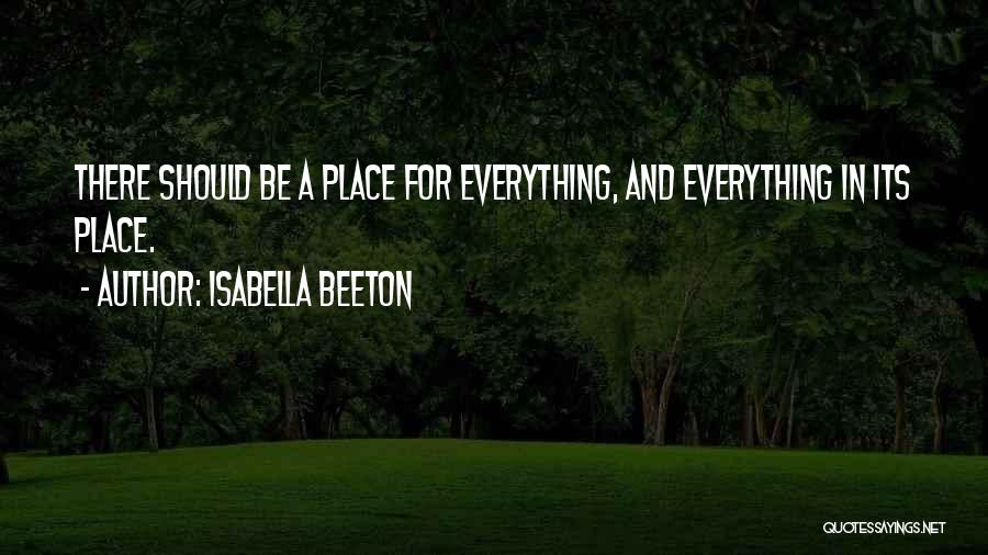 Isabella Beeton Quotes: There Should Be A Place For Everything, And Everything In Its Place.