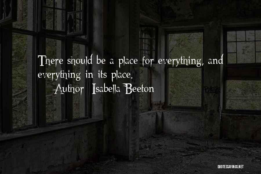 Isabella Beeton Quotes: There Should Be A Place For Everything, And Everything In Its Place.