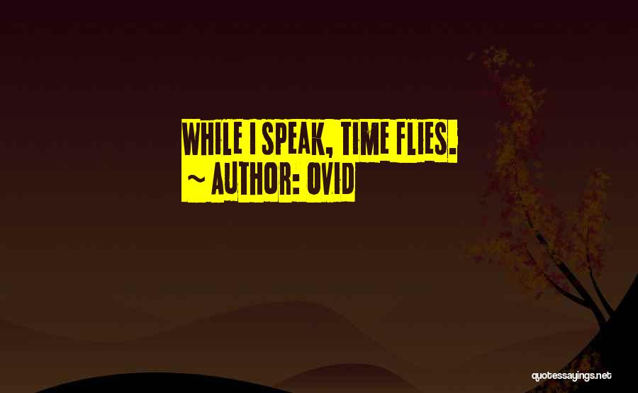 Ovid Quotes: While I Speak, Time Flies.