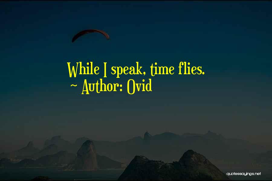 Ovid Quotes: While I Speak, Time Flies.