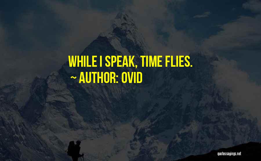 Ovid Quotes: While I Speak, Time Flies.