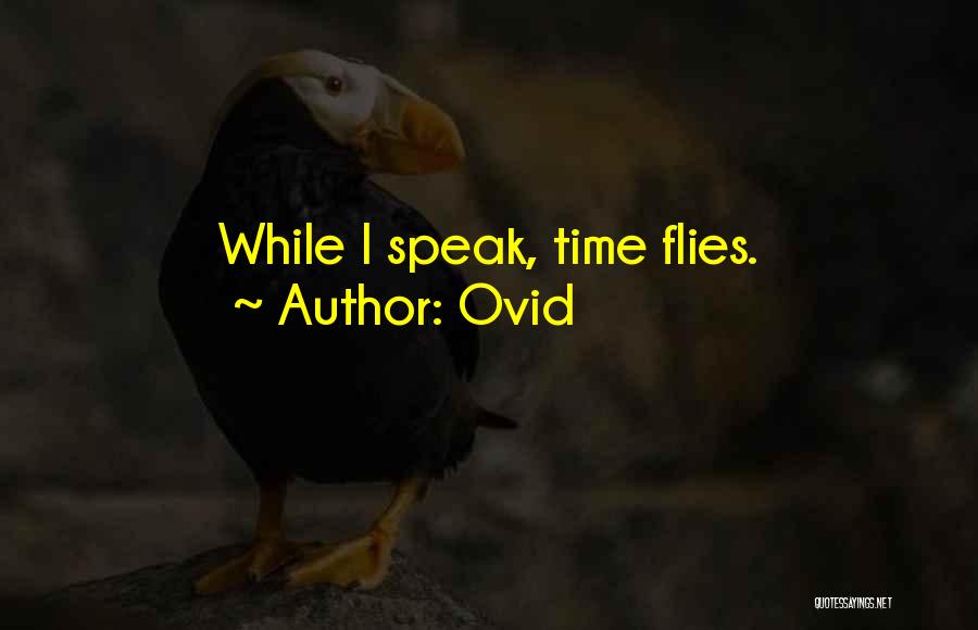 Ovid Quotes: While I Speak, Time Flies.