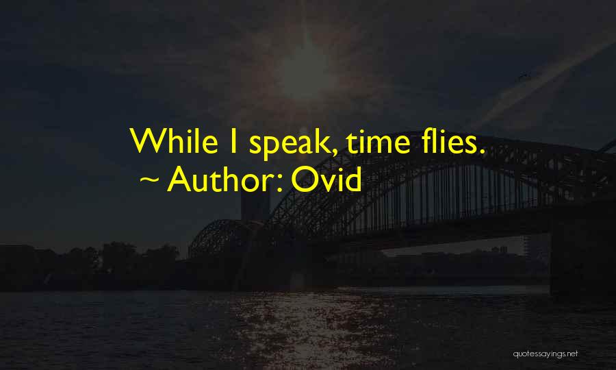 Ovid Quotes: While I Speak, Time Flies.