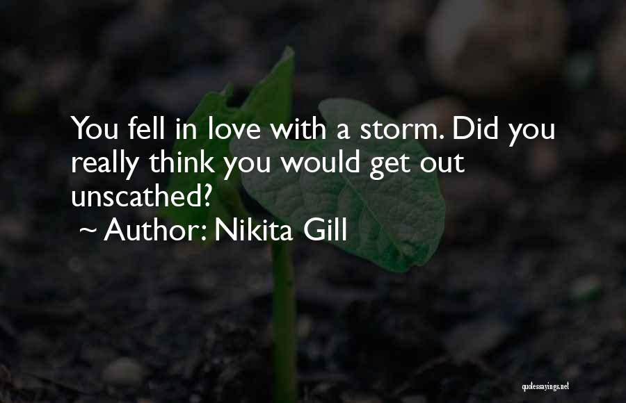 Nikita Gill Quotes: You Fell In Love With A Storm. Did You Really Think You Would Get Out Unscathed?