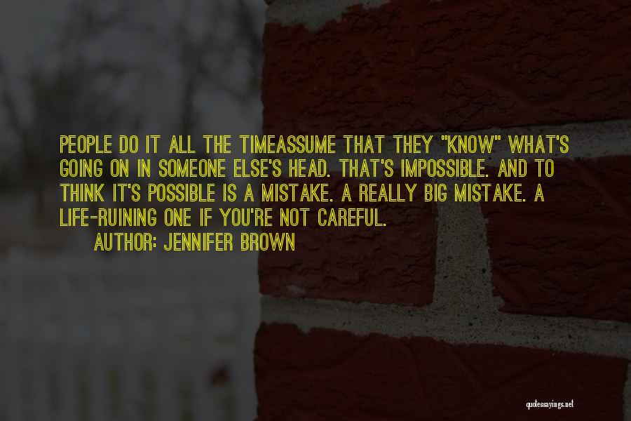 Jennifer Brown Quotes: People Do It All The Timeassume That They Know What's Going On In Someone Else's Head. That's Impossible. And To