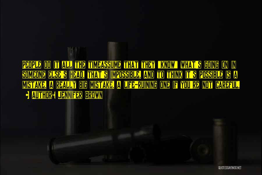 Jennifer Brown Quotes: People Do It All The Timeassume That They Know What's Going On In Someone Else's Head. That's Impossible. And To