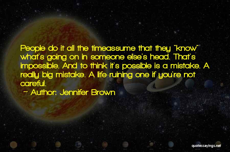 Jennifer Brown Quotes: People Do It All The Timeassume That They Know What's Going On In Someone Else's Head. That's Impossible. And To