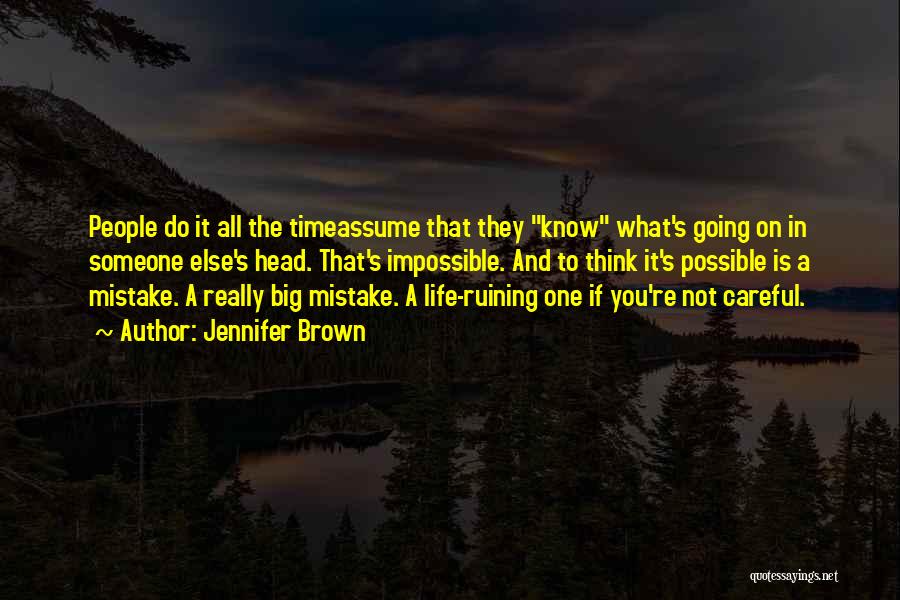 Jennifer Brown Quotes: People Do It All The Timeassume That They Know What's Going On In Someone Else's Head. That's Impossible. And To