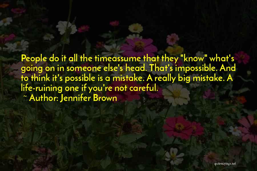 Jennifer Brown Quotes: People Do It All The Timeassume That They Know What's Going On In Someone Else's Head. That's Impossible. And To