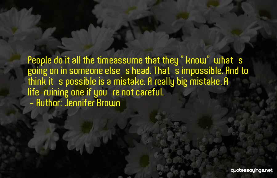 Jennifer Brown Quotes: People Do It All The Timeassume That They Know What's Going On In Someone Else's Head. That's Impossible. And To