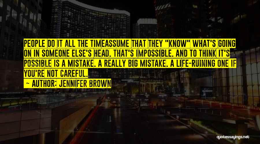 Jennifer Brown Quotes: People Do It All The Timeassume That They Know What's Going On In Someone Else's Head. That's Impossible. And To