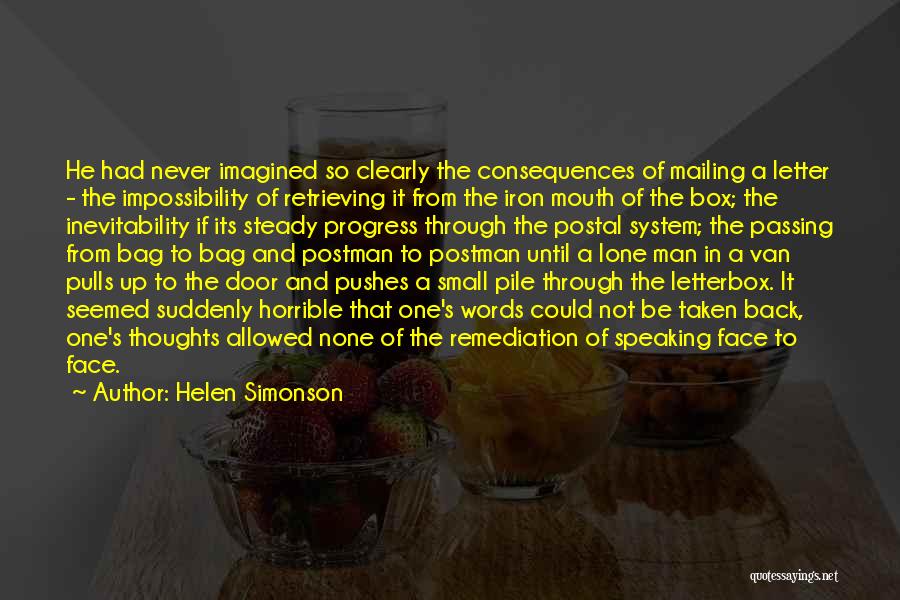 Helen Simonson Quotes: He Had Never Imagined So Clearly The Consequences Of Mailing A Letter - The Impossibility Of Retrieving It From The