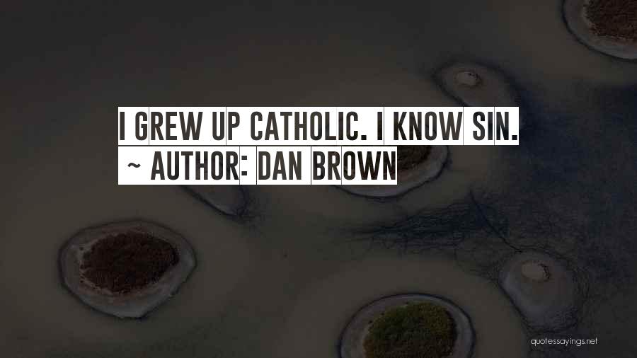 Dan Brown Quotes: I Grew Up Catholic. I Know Sin.