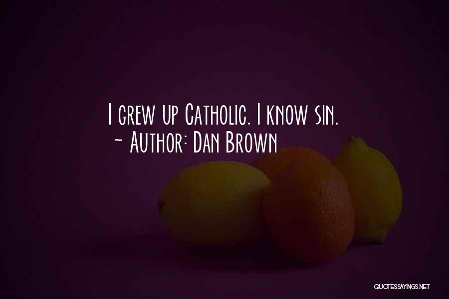Dan Brown Quotes: I Grew Up Catholic. I Know Sin.
