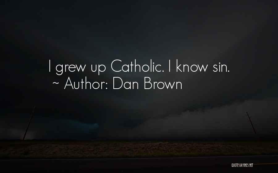 Dan Brown Quotes: I Grew Up Catholic. I Know Sin.