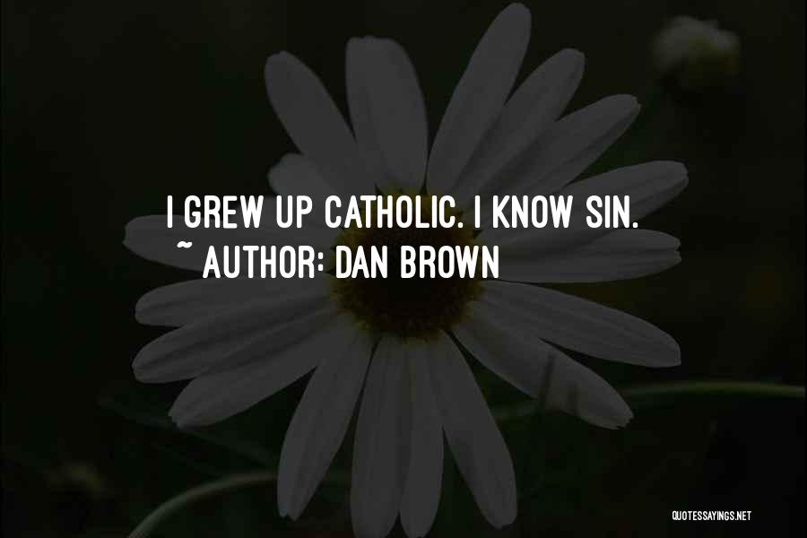 Dan Brown Quotes: I Grew Up Catholic. I Know Sin.