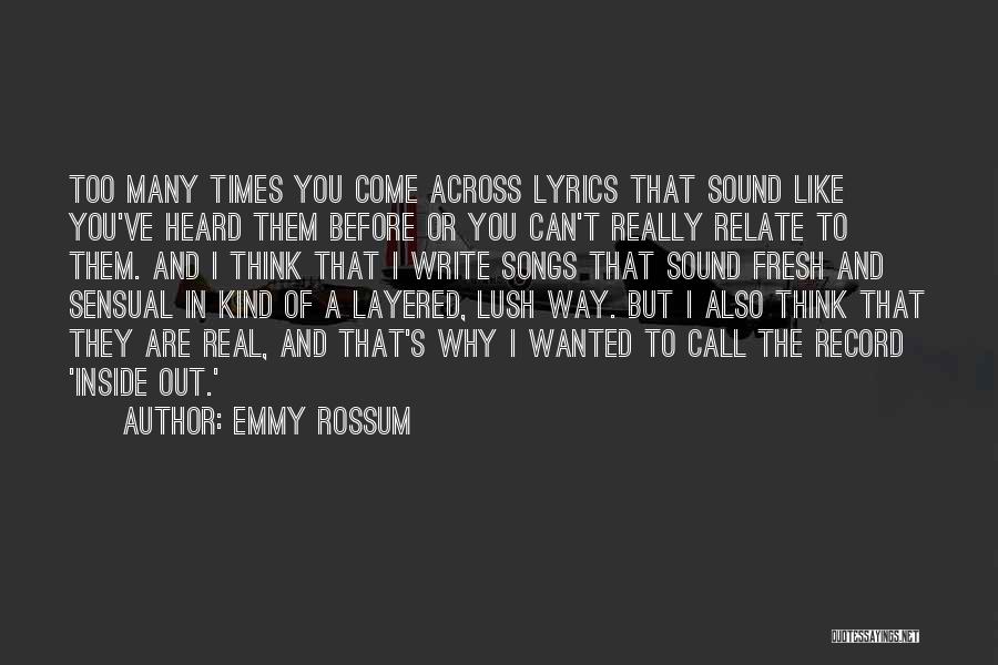 Emmy Rossum Quotes: Too Many Times You Come Across Lyrics That Sound Like You've Heard Them Before Or You Can't Really Relate To