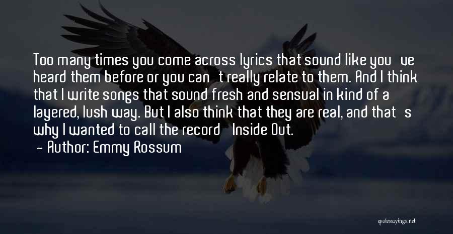 Emmy Rossum Quotes: Too Many Times You Come Across Lyrics That Sound Like You've Heard Them Before Or You Can't Really Relate To