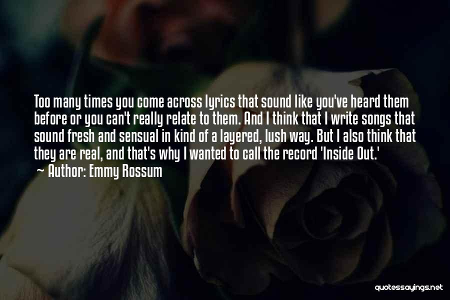 Emmy Rossum Quotes: Too Many Times You Come Across Lyrics That Sound Like You've Heard Them Before Or You Can't Really Relate To