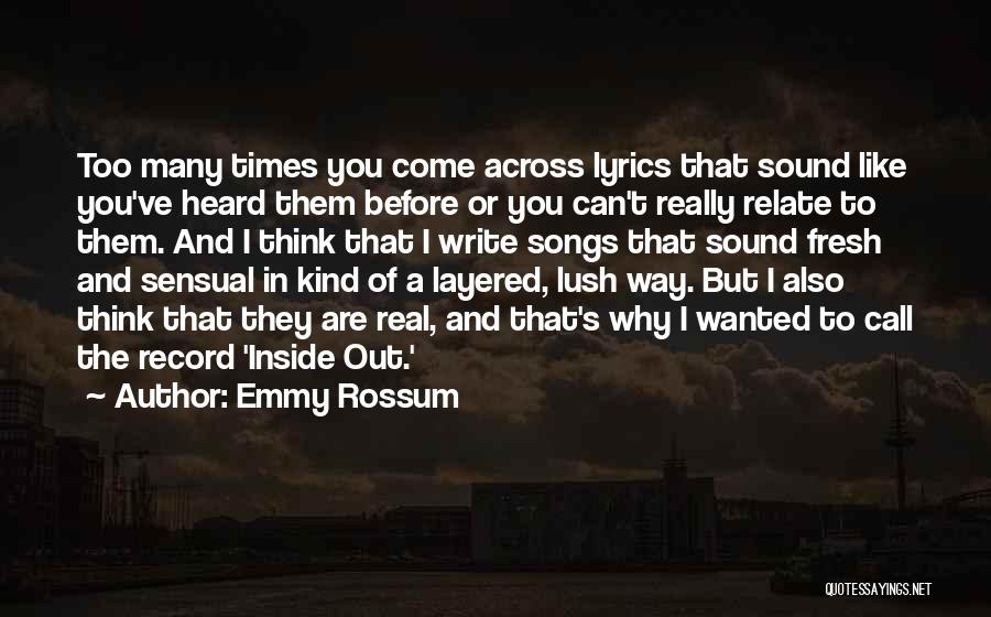 Emmy Rossum Quotes: Too Many Times You Come Across Lyrics That Sound Like You've Heard Them Before Or You Can't Really Relate To