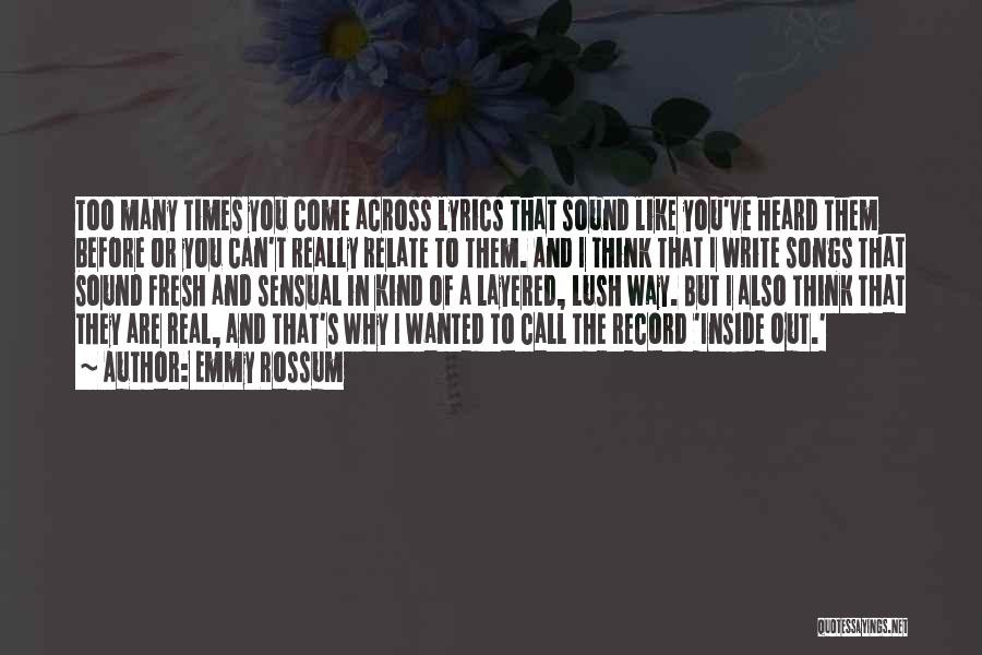 Emmy Rossum Quotes: Too Many Times You Come Across Lyrics That Sound Like You've Heard Them Before Or You Can't Really Relate To