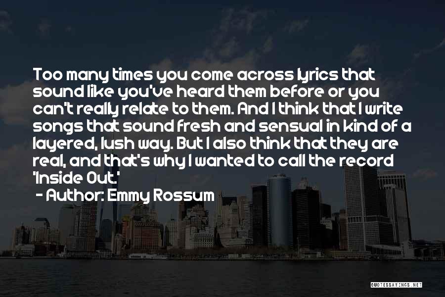Emmy Rossum Quotes: Too Many Times You Come Across Lyrics That Sound Like You've Heard Them Before Or You Can't Really Relate To