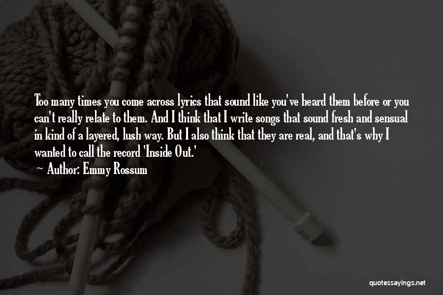 Emmy Rossum Quotes: Too Many Times You Come Across Lyrics That Sound Like You've Heard Them Before Or You Can't Really Relate To
