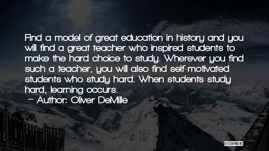 Oliver DeMille Quotes: Find A Model Of Great Education In History And You Will Find A Great Teacher Who Inspired Students To Make