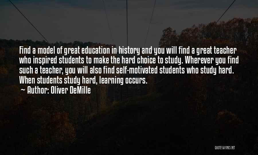 Oliver DeMille Quotes: Find A Model Of Great Education In History And You Will Find A Great Teacher Who Inspired Students To Make