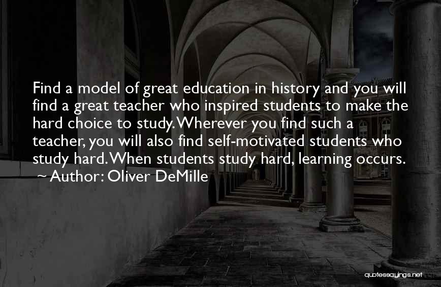 Oliver DeMille Quotes: Find A Model Of Great Education In History And You Will Find A Great Teacher Who Inspired Students To Make