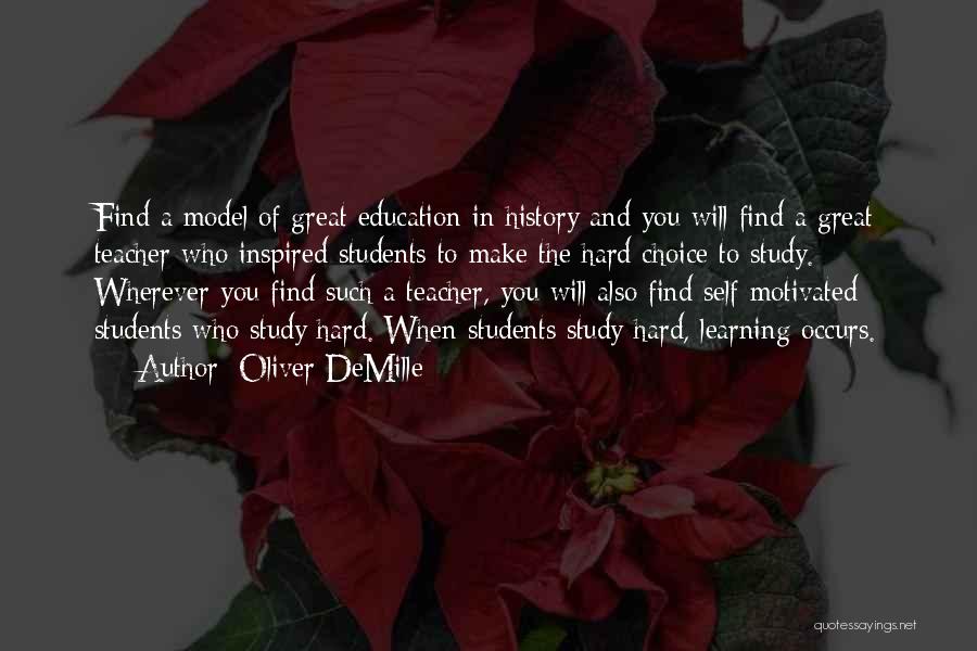 Oliver DeMille Quotes: Find A Model Of Great Education In History And You Will Find A Great Teacher Who Inspired Students To Make