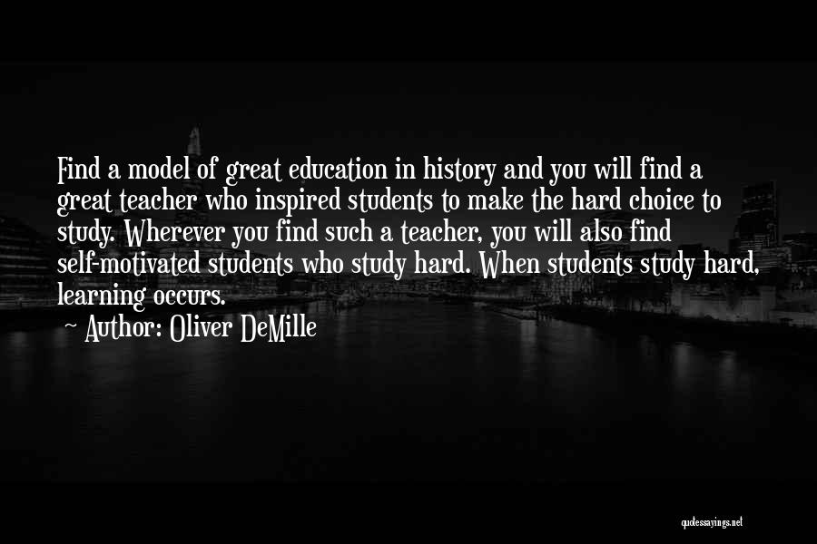 Oliver DeMille Quotes: Find A Model Of Great Education In History And You Will Find A Great Teacher Who Inspired Students To Make