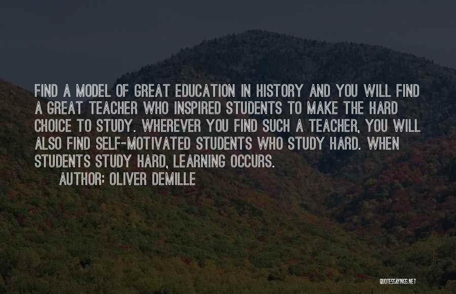 Oliver DeMille Quotes: Find A Model Of Great Education In History And You Will Find A Great Teacher Who Inspired Students To Make