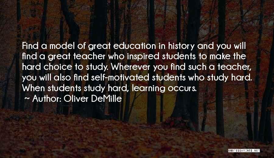 Oliver DeMille Quotes: Find A Model Of Great Education In History And You Will Find A Great Teacher Who Inspired Students To Make