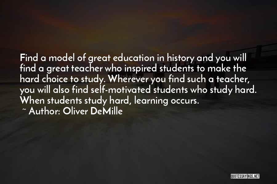 Oliver DeMille Quotes: Find A Model Of Great Education In History And You Will Find A Great Teacher Who Inspired Students To Make