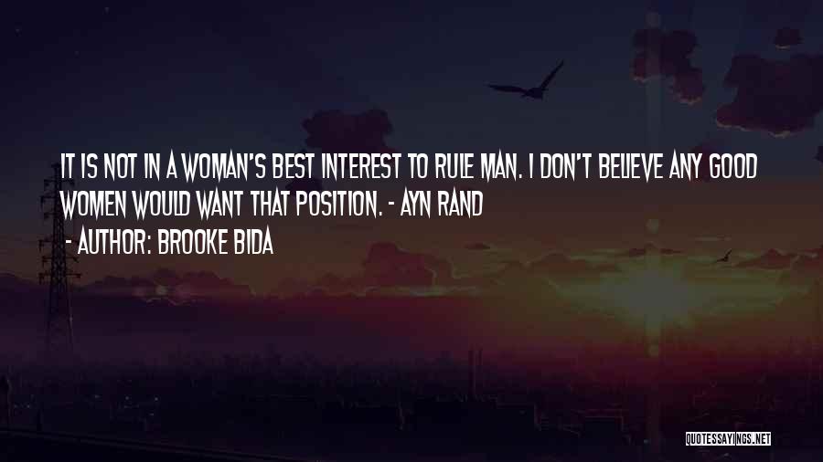 Brooke Bida Quotes: It Is Not In A Woman's Best Interest To Rule Man. I Don't Believe Any Good Women Would Want That