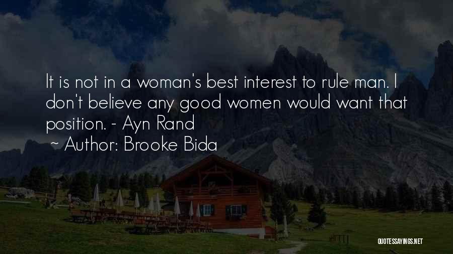 Brooke Bida Quotes: It Is Not In A Woman's Best Interest To Rule Man. I Don't Believe Any Good Women Would Want That