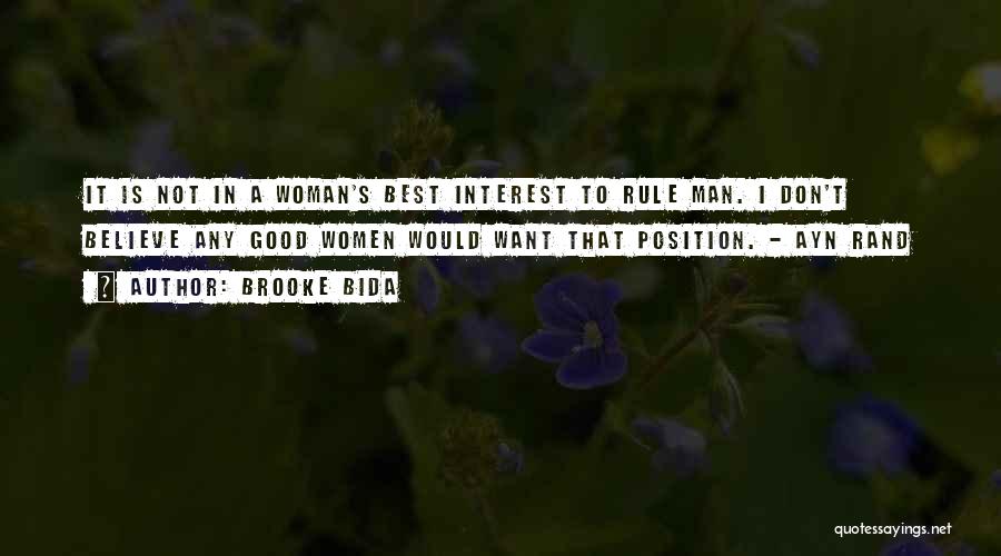 Brooke Bida Quotes: It Is Not In A Woman's Best Interest To Rule Man. I Don't Believe Any Good Women Would Want That