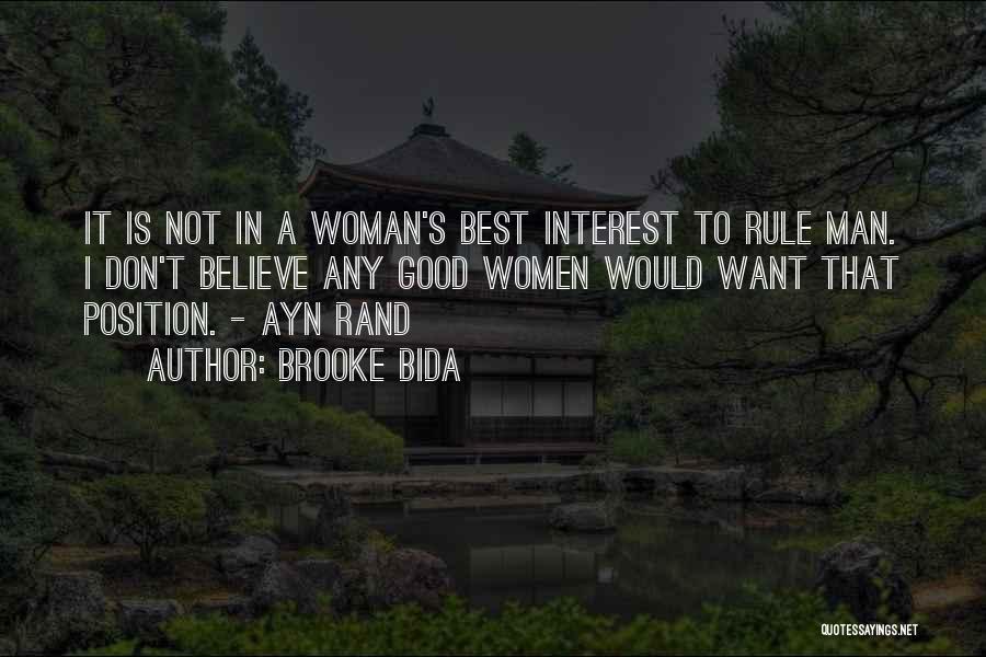 Brooke Bida Quotes: It Is Not In A Woman's Best Interest To Rule Man. I Don't Believe Any Good Women Would Want That