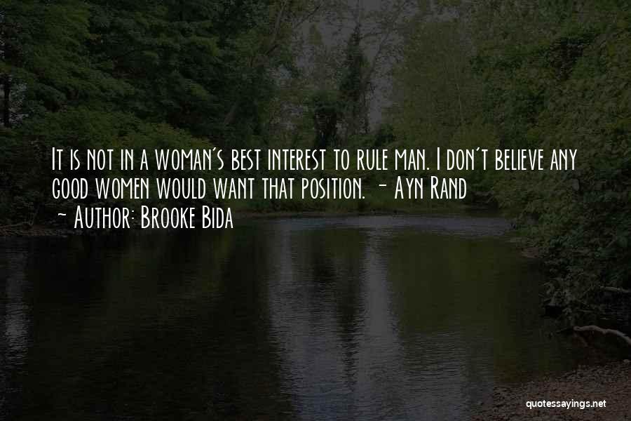 Brooke Bida Quotes: It Is Not In A Woman's Best Interest To Rule Man. I Don't Believe Any Good Women Would Want That