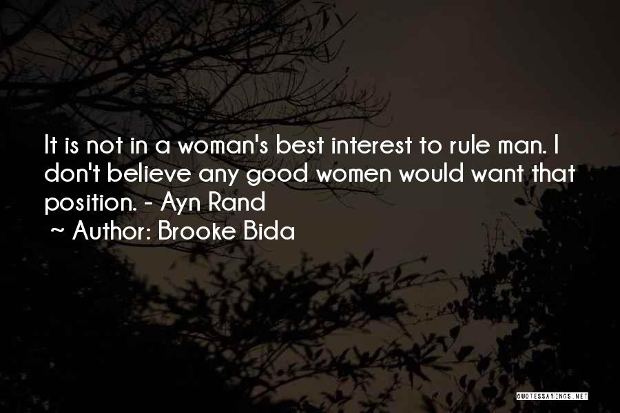 Brooke Bida Quotes: It Is Not In A Woman's Best Interest To Rule Man. I Don't Believe Any Good Women Would Want That