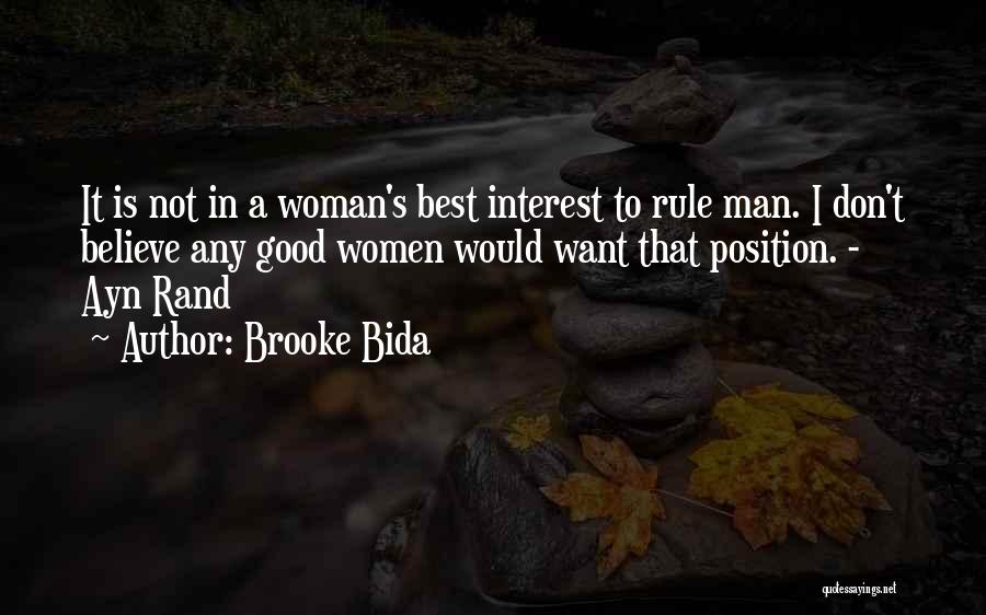 Brooke Bida Quotes: It Is Not In A Woman's Best Interest To Rule Man. I Don't Believe Any Good Women Would Want That