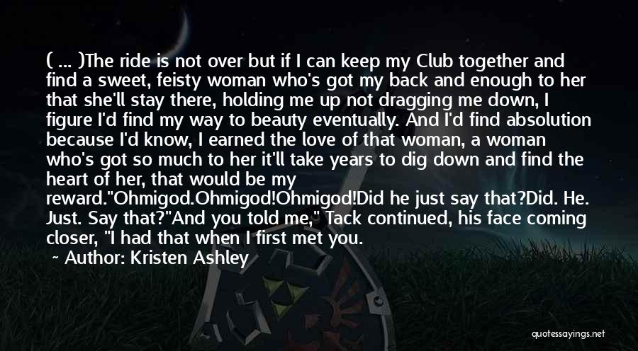 Kristen Ashley Quotes: ( ... )the Ride Is Not Over But If I Can Keep My Club Together And Find A Sweet, Feisty