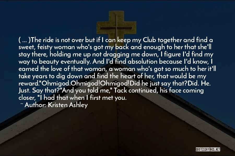 Kristen Ashley Quotes: ( ... )the Ride Is Not Over But If I Can Keep My Club Together And Find A Sweet, Feisty