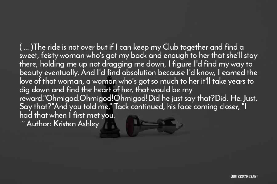 Kristen Ashley Quotes: ( ... )the Ride Is Not Over But If I Can Keep My Club Together And Find A Sweet, Feisty