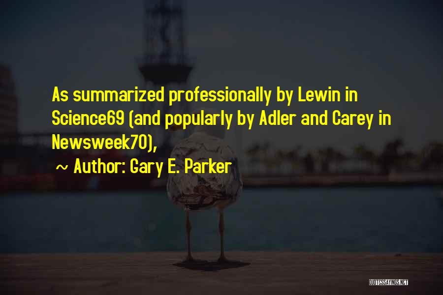 Gary E. Parker Quotes: As Summarized Professionally By Lewin In Science69 (and Popularly By Adler And Carey In Newsweek70),