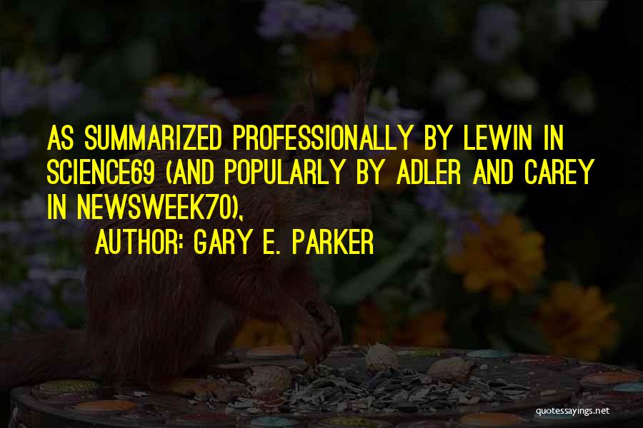 Gary E. Parker Quotes: As Summarized Professionally By Lewin In Science69 (and Popularly By Adler And Carey In Newsweek70),