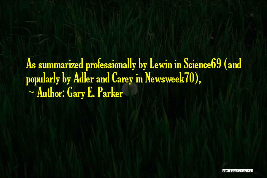 Gary E. Parker Quotes: As Summarized Professionally By Lewin In Science69 (and Popularly By Adler And Carey In Newsweek70),