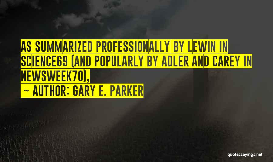 Gary E. Parker Quotes: As Summarized Professionally By Lewin In Science69 (and Popularly By Adler And Carey In Newsweek70),